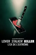 Lover, Stalker, Killer : L'ex de l'extrême en streaming
