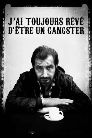 Jaquette : J'ai toujours rêvé d'être un gangster